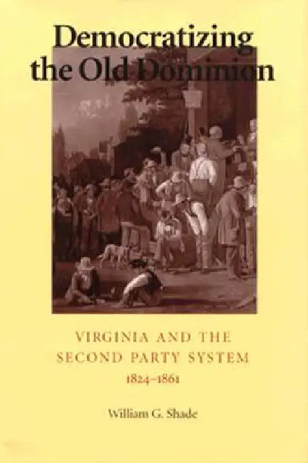 Democratizing the Old Dominion (English, William G. Shade)