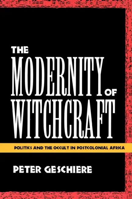 The Modernity of Witchcraft Modernity of Witchcraft (English, Peter Geschiere)