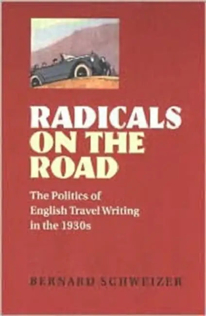 Radicals on the Road (English, Bernard Schweizer)
