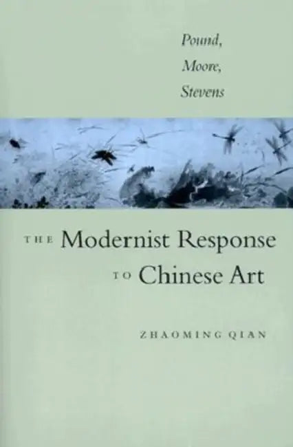 The Modernist Response to Chinese Art (English, Zhaoming Qian)