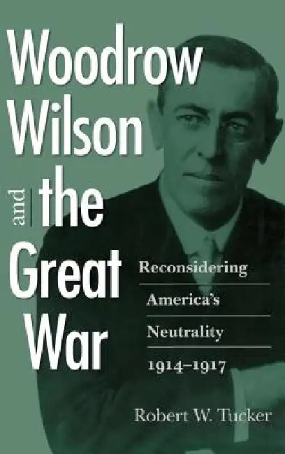Woodrow Wilson and the Great War (English, Robert W. Tucker)