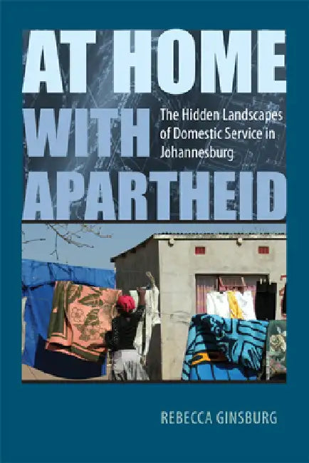 At Home with Apartheid (English, Rebecca Ginsburg)