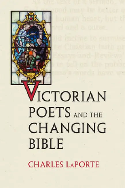 Victorian Poets and the Changing Bible (English, Charles Laporte)