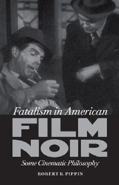 Fatalism in American Film Noir (English, Robert B. Pippin)