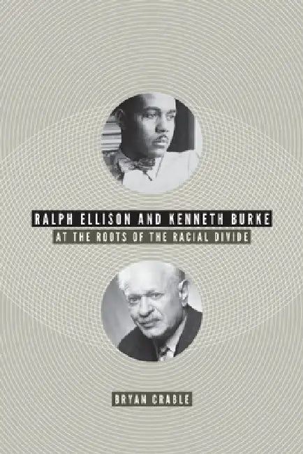 Ralph Ellison and Kenneth Burke (English, Bryan Crable)