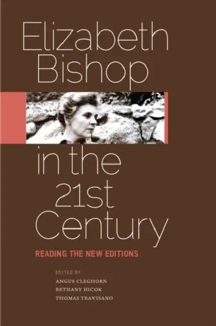 Elizabeth Bishop in the Twenty-First Century (English, Angus Cleghorn | Bethany Hicok | Thomas Travisano)