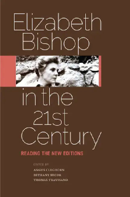 Elizabeth Bishop in the Twenty-First Century (English, Angus Cleghorn | Bethany Hicok | Thomas Travisano)