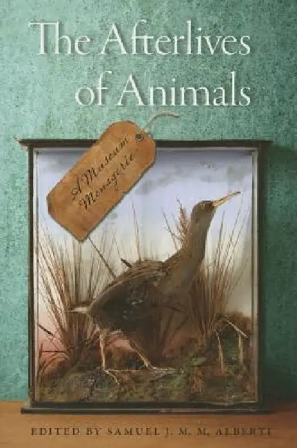 The Afterlives of Animals (English, Samuel J. M. M. Alberti)