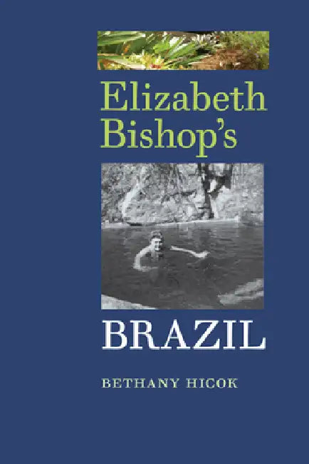 Elizabeth Bishop's Brazil (English, Bethany Hicok)