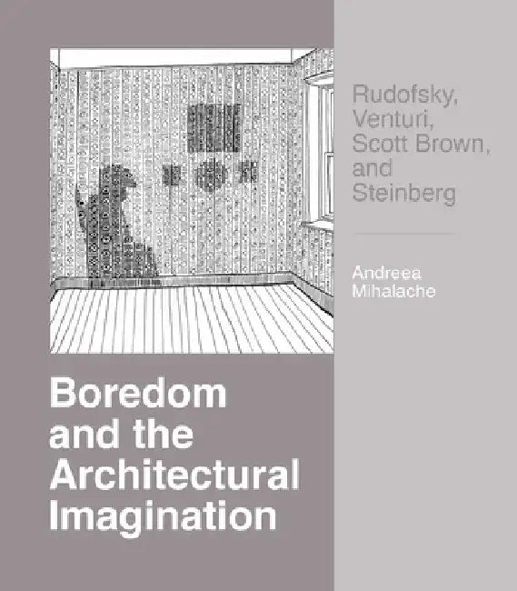 Boredom and the Architectural Imagination (English, Andreea Mihalache)