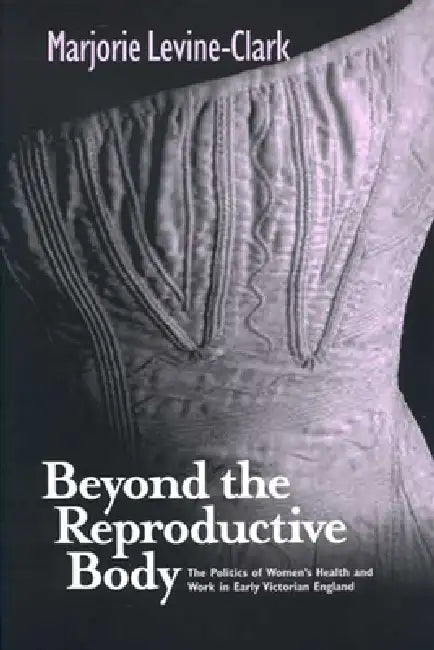 Beyond the Reproductive Body (English, Marjorie Levine-Clark)
