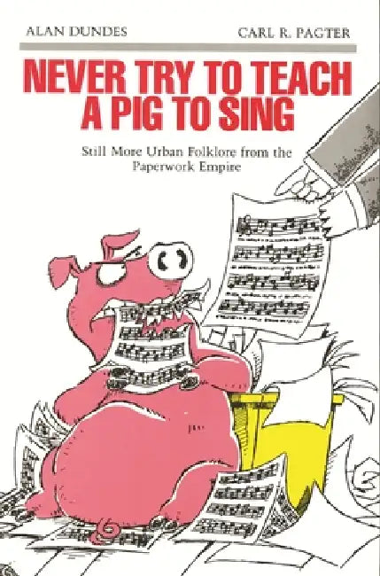 Never Try to Teach a Pig to Sing (English, Alan Dundes | Carl R. Pagter)