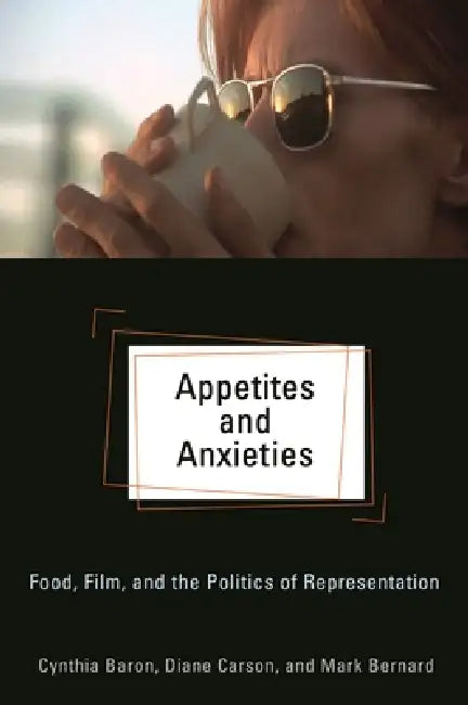Appetites and Anxieties (English, Cynthia Baron | Diane Carson | Mark Bernard)