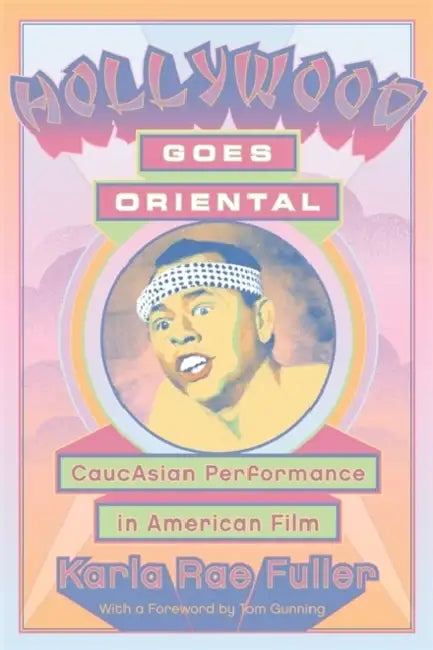 Hollywood Goes Oriental (English, Karla Rae Fuller | Tom Gunning)