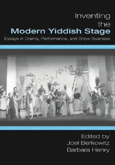 Inventing the Modern Yiddish Stage (English, Joel Berkowitz | Barbara Henry)