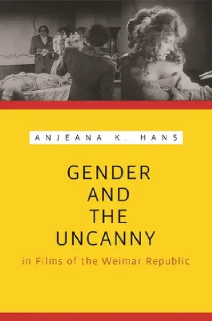 Gender and the Uncanny in Films of the Weimar Republic (English, Anjeana Hans)