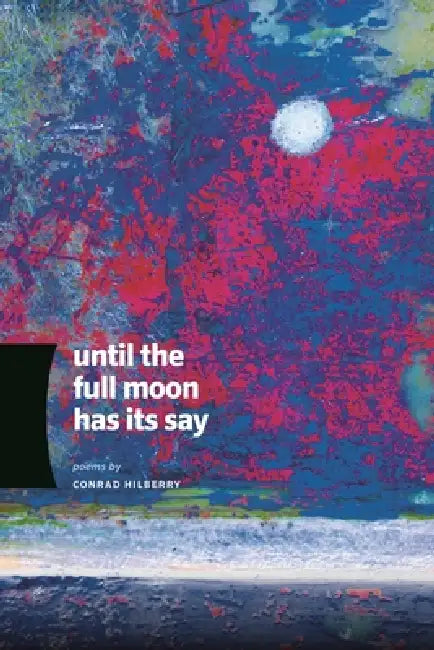 Until the Full Moon Has Its Say (English, Conrad Hilberry)