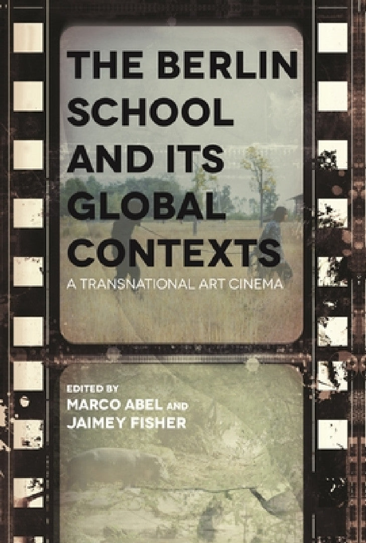 The Berlin School and Its Global Contexts (English, Jaimey Fisher | Marco Abel)