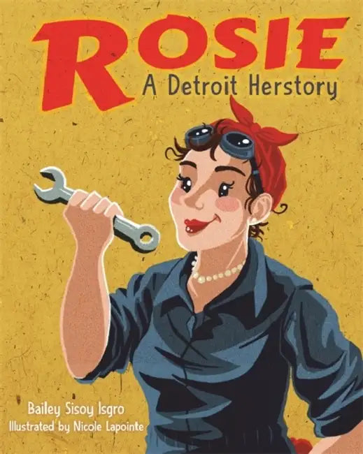 Rosie, a Detroit Herstory (English, Bailey Sisoy Isgro | Nicole Lapointe)