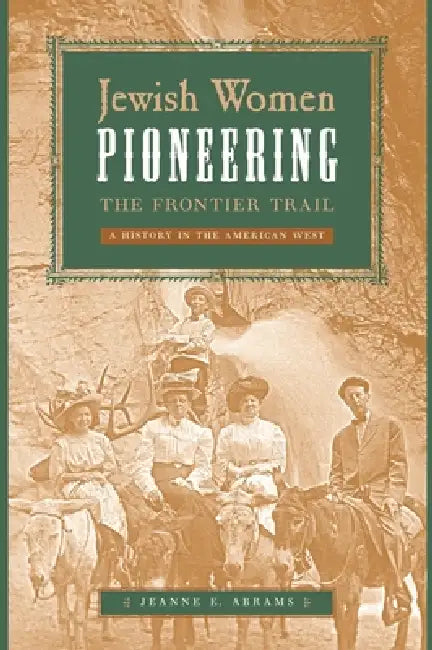 Jewish Women Pioneering the Frontier Trail (English, Jeanne E. Abrams)