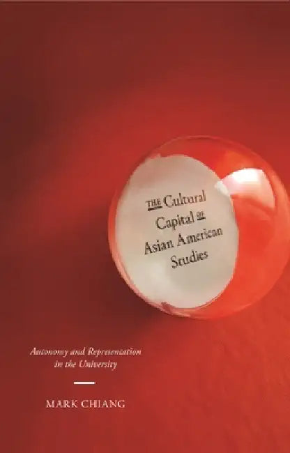 The Cultural Capital of Asian American Studies (English, Mark Chiang)