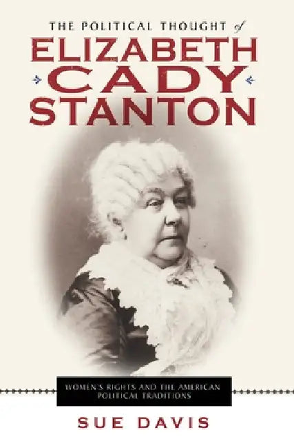 The Political Thought of Elizabeth Cady Stanton (English, Sue Davis)