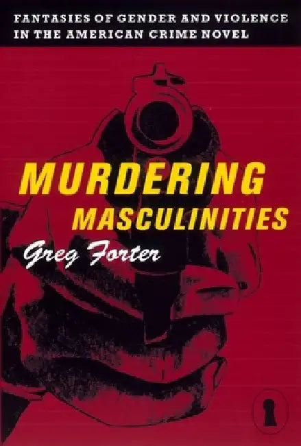 Murdering Masculinities (English, Gregory Forter)