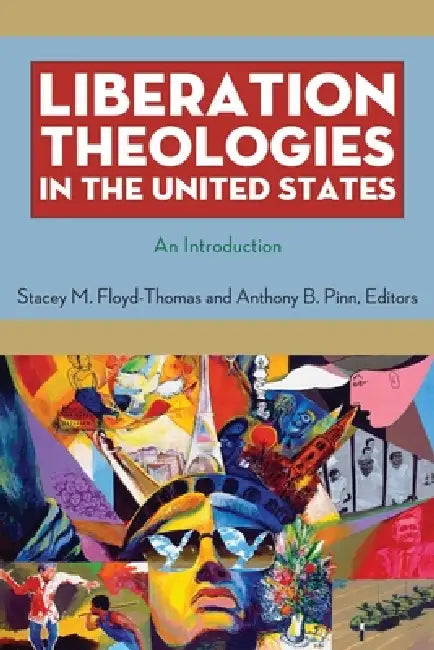 Liberation Theologies in the United States (English, Stacey M. Floyd-Thomas | Anthony B. Pinn)