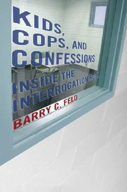 Kids, Cops, and Confessions (English, Barry C. Feld)