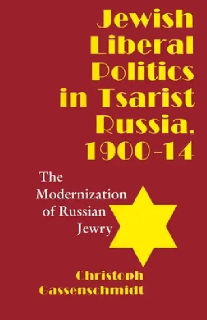 Jewish Liberal Politics in Tsarist Russia, 1900-1914 (English, Christoph Gassenschmidt)