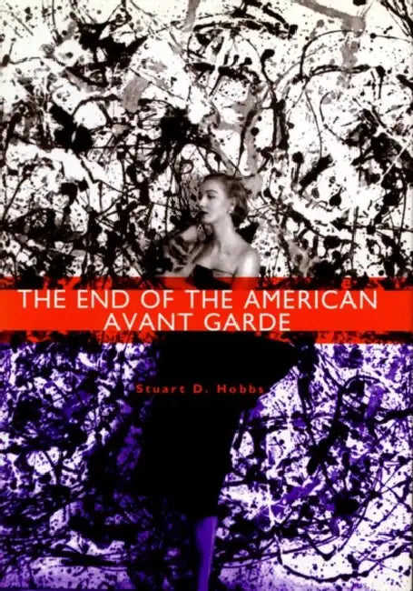 The End of the American Avant Garde (English, Stuart D. Hobbs)