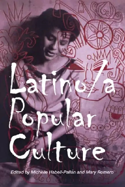 Latino/A Popular Culture (English, Michelle Habell-Pallan | Mary Romero)