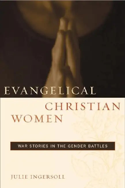 Evangelical Christian Women (English, Julie Ingersoll)