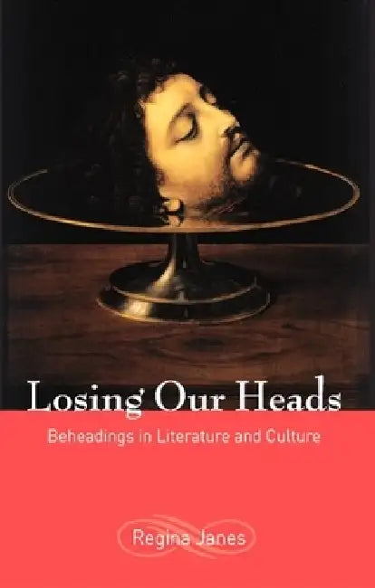 Losing Our Heads (English, Regina Janes)