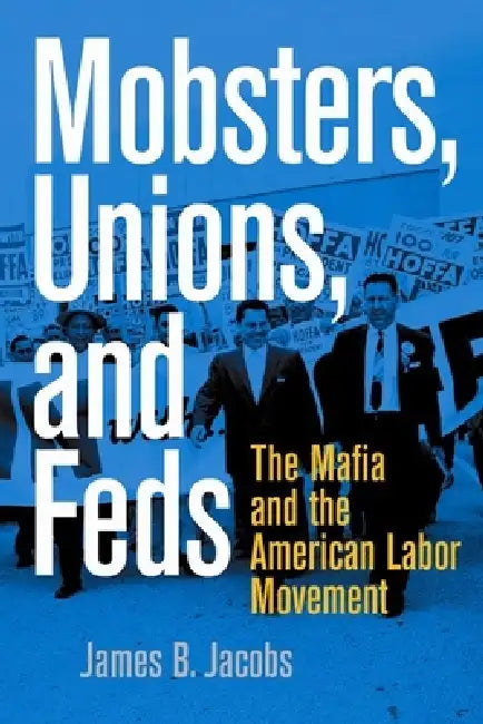 Mobsters, Unions, and Feds (English, James B. Jacobs)