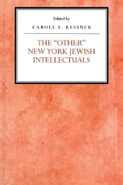 The Other New York Jewish Intellectuals (English, Carole S. Kessner)