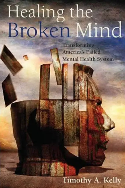 Healing the Broken Mind (English, Timothy A. Kelly)