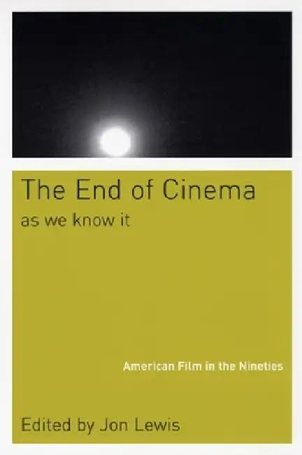 The End of Cinema as We Know It (English, Jon Lewis)