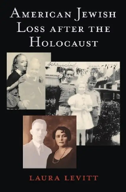 American Jewish Loss After the Holocaust (English, Laura Levitt)