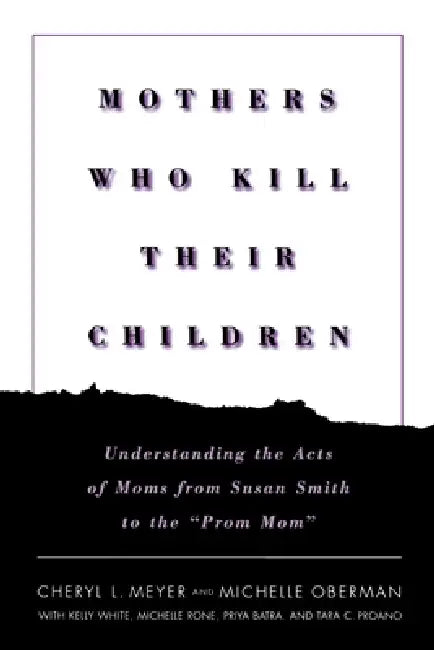 Mothers Who Kill Their Children (English, Cheryl L. Meyer | Michelle Oberman | Kelly White)
