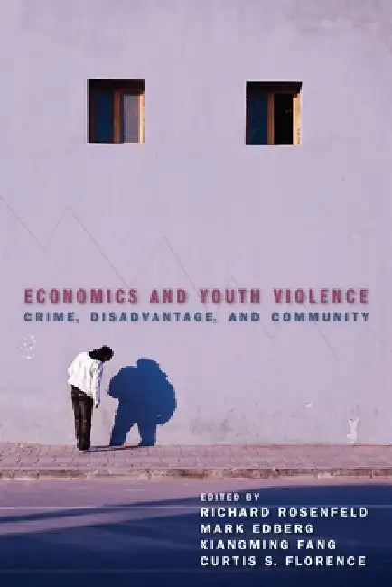 Economics and Youth Violence (English, Richard Rosenfeld | Mark Edberg | Xiangming Fang)