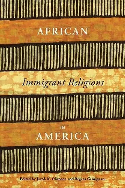 African Immigrant Religions in America (English, Jacob Olupona | Regina Gemignani)