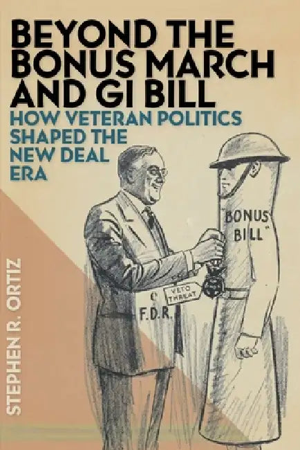 Beyond the Bonus March and GI Bill (English, Stephen R. Ortiz)