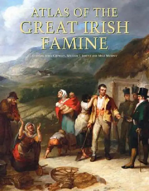 Atlas of the Great Irish Famine (English, John Crowley | William J. Smyth | Mike Murphy)