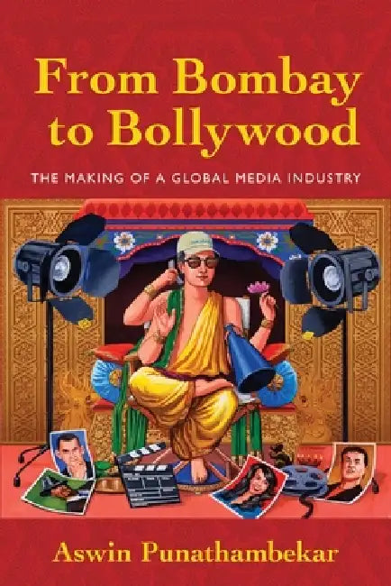 From Bombay to Bollywood (English, Aswin Punathambekar)
