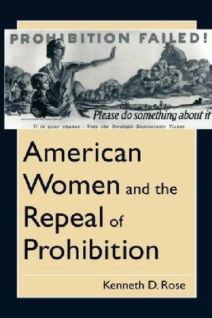 American Women and the Repeal of Prohibition (English, Kenneth D. Rose)