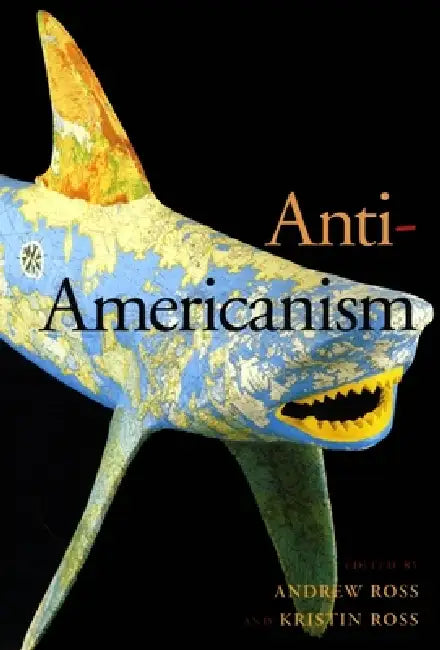 Anti-Americanism (English, Andrew Ross | Kristin Ross)