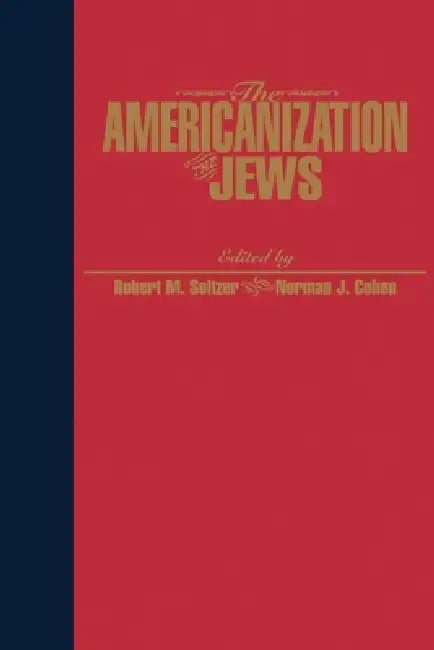 The Americanization of the Jews (English, Robert Seltzer | Norman S. Cohen)