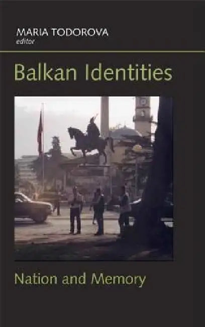 Balkan Identities (English, Maria Todorova)