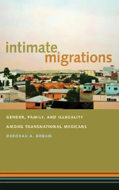 Intimate Migrations (English, Deborah A. Boehm)